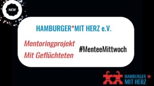 NEW! Hamburger mit Herz e.V. Mentoringprojekt mit Geflüchteten. #MenteeMittwoch